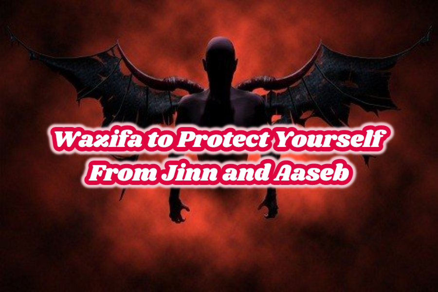Wazifa to Protect Yourself From Jinn and Aaseb