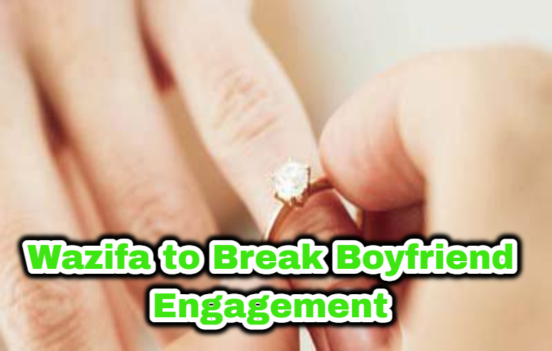 Wazifa to Break Boyfriend Engagement and Marriage