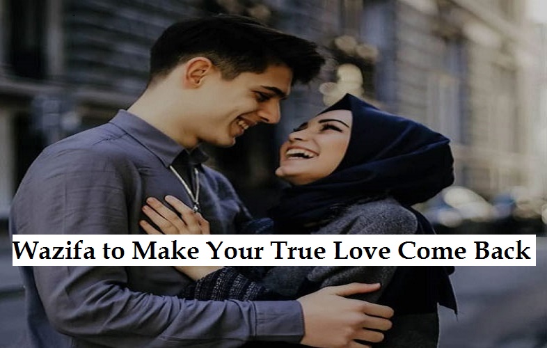 Wazifa to Make Your True Love Come Back